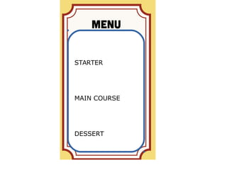 STARTER
MAIN COURSE
DESSERT
 