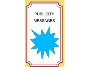 PUBLICITY
MESSAGES
 