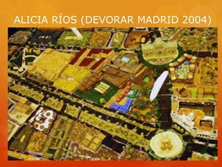 ALICIA RÍOS (DEVORAR MADRID 2004)
 