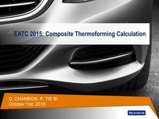 EATC 2015: Composite Thermoforming Calculation
G. CHAMBON, R. TIE BI
October 1rst, 2015
 