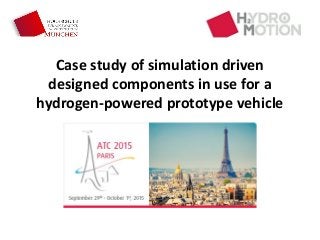 Case study of simulation driven
designed components in use for a
hydrogen-powered prototype vehicle
 