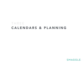 C A L E N D A R S & P L A N N I N G
T H R E E
 