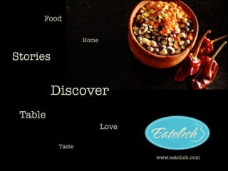 Food
Stories
Discover
Table
Love
Home
Taste
www.eatelish.com
 