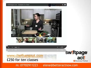 m: 07702911223 elene@betteractnow.com
www.chefhangout.com
£250 for ten classes
 