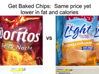Get Baked Chips:  Same price yet lower in fat and calories <ul><li>VS </li></ul>