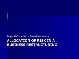 ALLOCATION OF RISK IN A BUSINESS RESTRUCTURING ,[object Object]