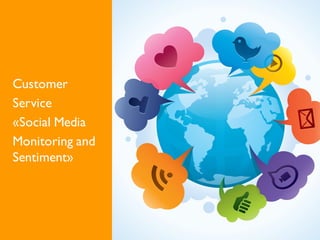 Customer
Service
«Social Media
Monitoring and
Sentiment»
 
