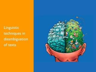Linguistic
techniques in
disambiguation
of texts
 
