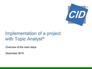 7
Implementation of a project
with Topic Analyst®
Overview of the main steps
December 2015
 