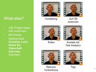 What else?
- CID: Project steps
with customers
- MA-theses
- Getting hired:
Christian Lohri,
Swiss Re:
Video-Self-
Interview
(German)
14
 