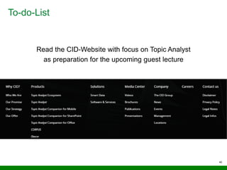 To-do-List
40
Read the CID-Website with focus on Topic Analyst
as preparation for the upcoming guest lecture
 