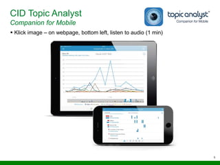 5
CID Topic Analyst
Companion for Mobile
 Klick image – on webpage, bottom left, listen to audio (1 min)
 