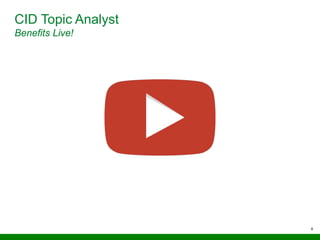 8
CID Topic Analyst
Benefits Live!
 
