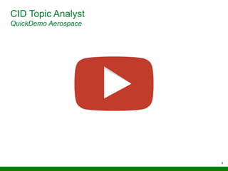 9
CID Topic Analyst
QuickDemo Aerospace
 
