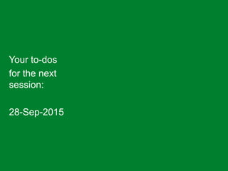 Your to-dos
for the next
session:
28-Sep-2015
 