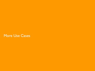 More Use Cases
 