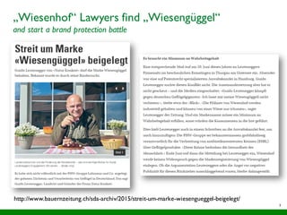 5
„Wiesenhof“ Lawyers find „Wiesengüggel“
and start a brand protection battle
http://www.bauernzeitung.ch/sda-archiv/2015/streit-um-marke-wiesengueggel-beigelegt/
 