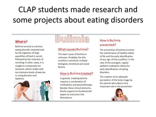 CLAP students made research and
some projects about eating disorders
 
