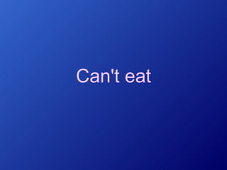 Can't eat 