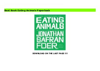 DOWNLOAD ON THE LAST PAGE !!!!
Download Here https://ebooklibrary.solutionsforyou.space/?book=0316069884 Part memoir and part investigative report, Eating Animals is the groundbreaking moral examination of vegetarianism, farming, and the food we eat every day that inspired the documentary of the same name. Bestselling author Jonathan Safran Foer spent much of his life oscillating between enthusiastic carnivore and occasional vegetarian. For years he was content to live with uncertainty about his own dietary choices but once he started a family, the moral dimensions of food became increasingly important. Faced with the prospect of being unable to explain why we eat some animals and not others, Foer set out to explore the origins of many eating traditions and the fictions involved with creating them. Traveling to the darkest corners of our dining habits, Foer raises the unspoken question behind every fish we eat, every chicken we fry, and every burger we grill. Part memoir and part investigative report, Eating Animals is a book that, in the words of the Los Angeles Times, places Jonathan Safran Foer "at the table with our greatest philosophers" -and a must-read for anyone who cares about building a more humane and healthy world. Read Online PDF Eating Animals Download PDF Eating Animals Download Full PDF Eating Animals
Best Book Eating Animals Paperback
 