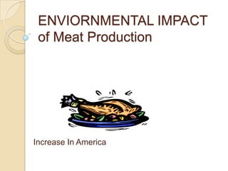 ENVIORNMENTAL IMPACT of Meat Production Increase In America  