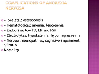 •

Skeletal: osteoporosis
 • Hematological: anemia, leucopenia
 • Endocrine: low T3, LH and FSH
 • Electrolytes: hypokalemia, hypomagnesaemia
 • Nervous: neuropathies, cognitive impairment,
seizures
 Mortality

 
