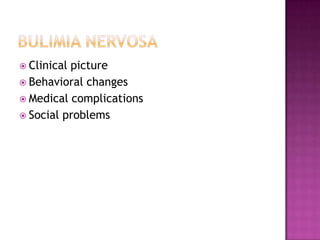  Clinical

picture
 Behavioral changes
 Medical complications
 Social problems

 