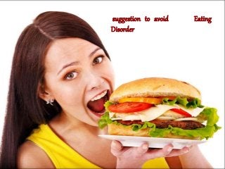 suggestion to avoid Eating
Disorder
 