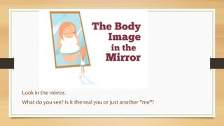 Look in the mirror.
What do you see? Is it the real you or just another "me"?
 