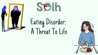 Eating Disorder:
A Threat To Life
 