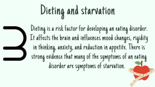 Dieting is a risk factor for developing an eating disorder.
It affects the brain and influences mood changes, rigidity
in ...