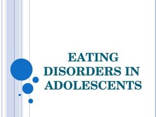 EATING DISORDERS IN  ADOLESCENTS 