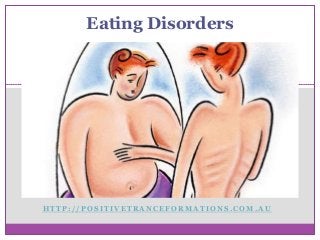 Eating Disorders




HTTP://POSITIVETRANCEFORMATIONS.COM.AU
 