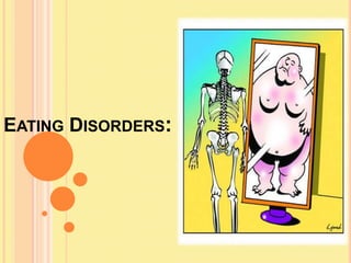 EATING DISORDERS:
 