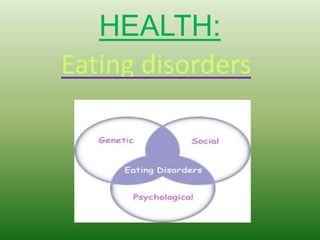 HEALTH: 
Eating disorders 
 