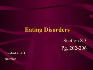 Eating Disorders
Section 8.3
Pg. 202-206
Standard #1 & 4
Nutrition
 