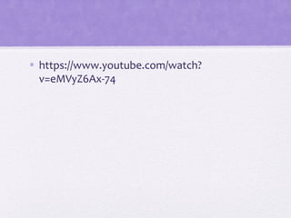 • https://www.youtube.com/watch?
v=eMVyZ6Ax-74
 