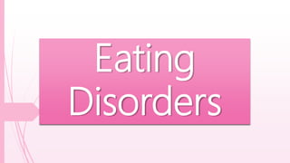 Eating
Disorders
 