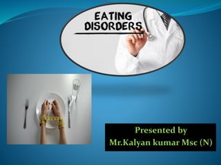 Presented by
Mr.Kalyan kumar Msc (N)
 