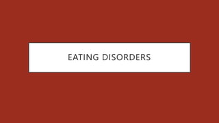 EATING DISORDERS
 