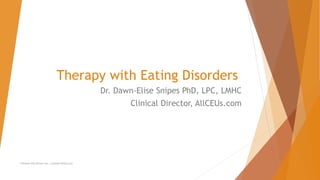 Therapy with Eating Disorders
Dr. Dawn-Elise Snipes PhD, LPC, LMHC
Clinical Director, AllCEUs.com
Unlimited CEUs $99 per year. Copyright AllCEUs.com
 