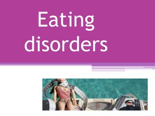 Eating
disorders
 