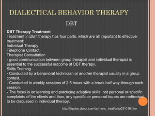 DIALECTICAL BEHAVIOR THERAPY
                                   DBT
DBT Therapy Treatment
Treatment in DBT therapy has fou...
