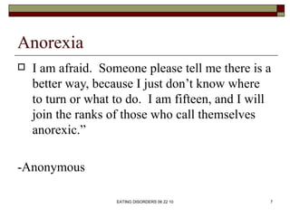 Anorexia
   I am afraid. Someone please tell me there is a
    better way, because I just don’t know where
    to turn or...