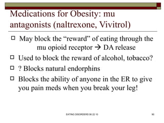 Medications for Obesity: mu
antagonists (naltrexone, Vivitrol)
   May block the “reward” of eating through the
          ...