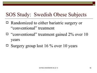 SOS Study: Swedish Obese Subjects
   Randomized to either bariatric surgery or
    “conventional” treatment
   “conventi...