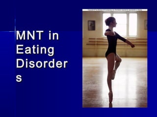 MNT inMNT in
EatingEating
DisorderDisorder
ss
 