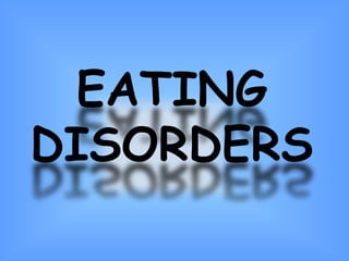 EATING
DISORDERS
 