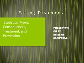 Statistics, Types,
Consequences,        Presentati
Treatment, and       on by
Prevention           Kaitlyn
                     Campbell
 