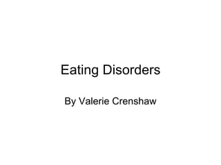 Eating Disorders

By Valerie Crenshaw
 